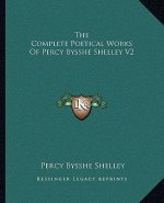 The Complete Poetical Works of Percy Bysshe Shelley V2