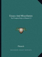 Essays and Miscellanies: The Complete Works of Plutarch V3