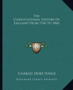 The Constitutional History Of England From 1760 To 1860