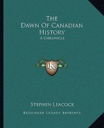 The Dawn Of Canadian History: A Chronicle