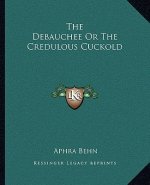 The Debauchee or the Credulous Cuckold