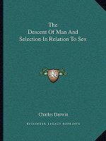 The Descent of Man and Selection in Relation to Sex