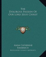 The Dolorous Passion of Our Lord Jesus Christ