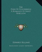 The Duke of Stockbridge a Romance of Shays' Rebellion