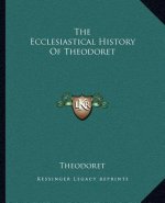 The Ecclesiastical History Of Theodoret