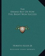 The Errand Boy or How Phil Brent Won Success