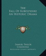 The Fall of Robespierre an Historic Drama
