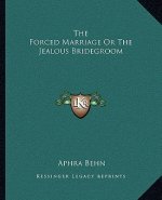 The Forced Marriage or the Jealous Bridegroom