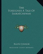 The Foreigner a Tale of Saskatchewan