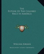 The Future of the Colored Race in America