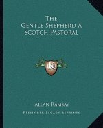 The Gentle Shepherd a Scotch Pastoral