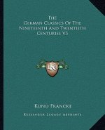 The German Classics of the Nineteenth and Twentieth Centuries V3