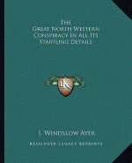 The Great North Western Conspiracy In All Its Startling Details