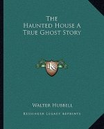 The Haunted House A True Ghost Story