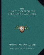 The Heart's Secret or the Fortunes of a Soldier