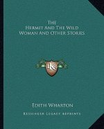 The Hermit And The Wild Woman And Other Stories