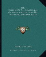 The History Of The Adventures Of Joseph Andrews And His Friend Mr. Abraham Adams