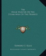 The Huge Hunter or the Steam Man of the Prairies