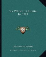 Six Weeks in Russia in 1919