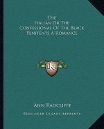 The Italian or the Confessional of the Black Penitents a Romance