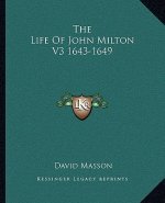 The Life of John Milton V3 1643-1649