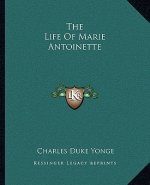 The Life of Marie Antoinette