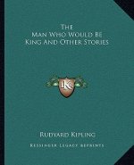 The Man Who Would Be King And Other Stories
