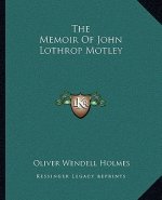 The Memoir Of John Lothrop Motley