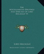 The Miscellaneous Writings and Speeches of Lord Macaulay V1