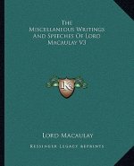 The Miscellaneous Writings and Speeches of Lord Macaulay V3