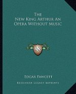 The New King Arthur an Opera Without Music