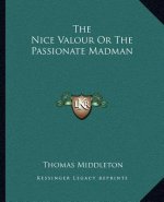 The Nice Valour Or The Passionate Madman