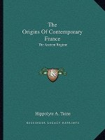 The Origins of Contemporary France: The Ancient Regime