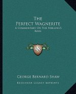 The Perfect Wagnerite: A Commentary on the Niblung's Ring