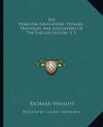 The Principal Navigations, Voyages, Traffiques and Discoveries of the English Nation, V. 5