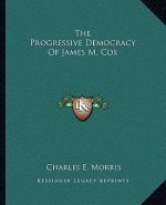 The Progressive Democracy of James M. Cox