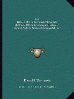The Rangers Or The Tory's Daughter A Tale Illustrative Of The Revolutionary History Of Vermont And The Northern Campaign Of 1777