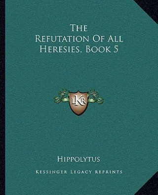 The Refutation of All Heresies, Book 5