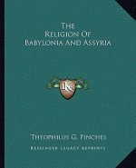 The Religion of Babylonia and Assyria