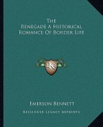 The Renegade a Historical Romance of Border Life