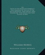 The Roots of the Mountains Wherein Is Told Somewhat of the Lives of the Men of Burgdale, Their Friends, Their Neighbours, Their Foemen and Their Fello