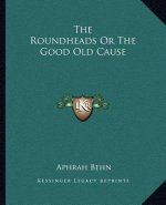 The Roundheads or the Good Old Cause