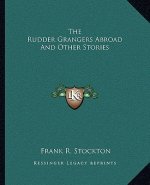The Rudder Grangers Abroad And Other Stories