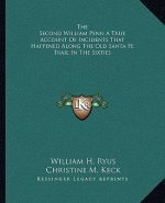 The Second William Penn a True Account of Incidents That Happened Along the Old Santa Fe Trail in the Sixties