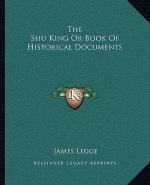 The Shu King or Book of Historical Documents