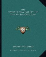 The Story Of Ab A Tale Of The Time Of The Cave Man