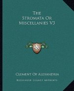 The Stromata or Miscellanies V3