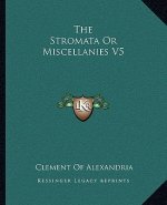 The Stromata or Miscellanies V5