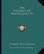 The Stromata or Miscellanies V6