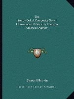 The Sturdy Oak a Composite Novel of American Politics by Fourteen American Authors